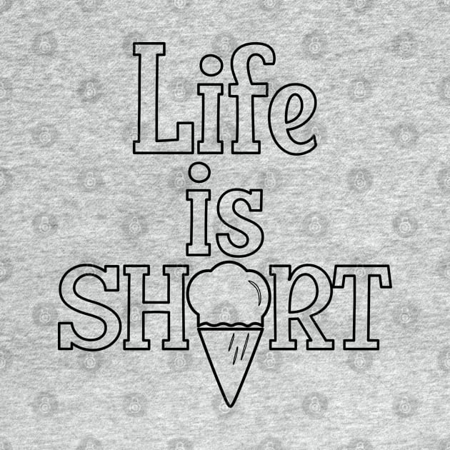 Life is Short, have an Ice Cream  [hollowed text] by Blended Designs